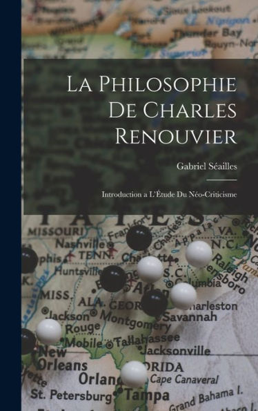 La Philosophie De Charles Renouvier: Introduction A L'Étude Du Néo-Criticisme (French Edition)