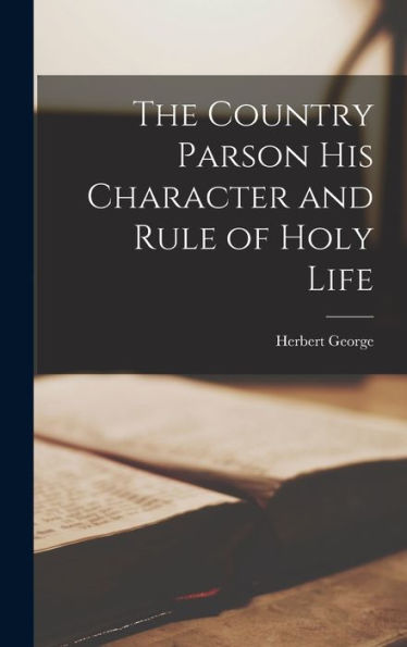 The Country Parson His Character And Rule Of Holy Life