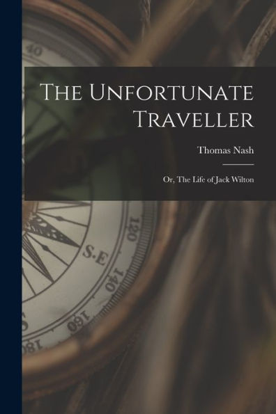 The Unfortunate Traveller: Or, The Life Of Jack Wilton