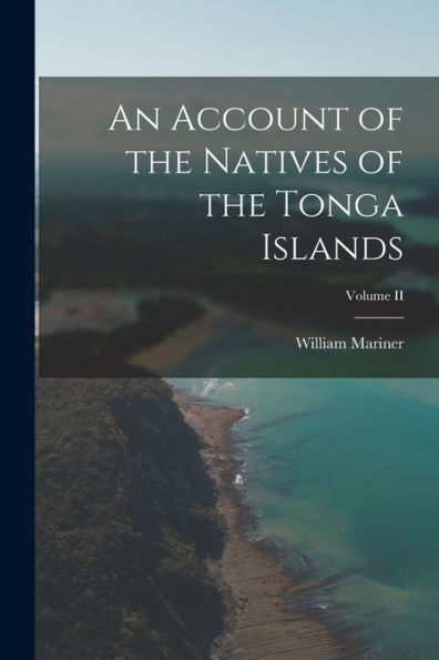 An Account Of The Natives Of The Tonga Islands; Volume Ii