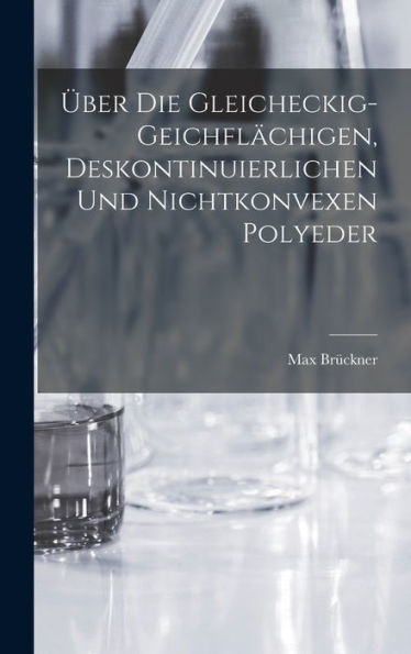 Über Die Gleicheckig-Geichflächigen, Deskontinuierlichen Und Nichtkonvexen Polyeder (German Edition)