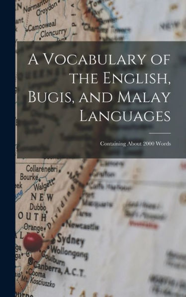 A Vocabulary Of The English, Bugis, And Malay Languages: Containing About 2000 Words