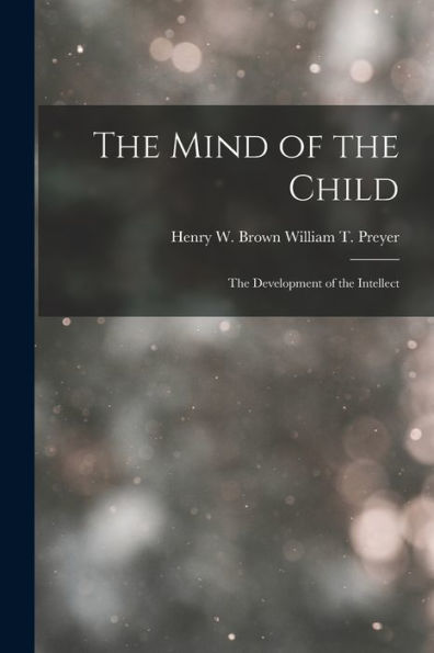 The Mind Of The Child: The Development Of The Intellect