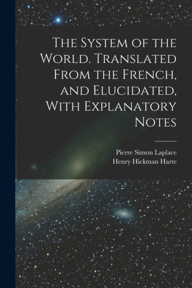 The System Of The World. Translated From The French, And Elucidated, With Explanatory Notes