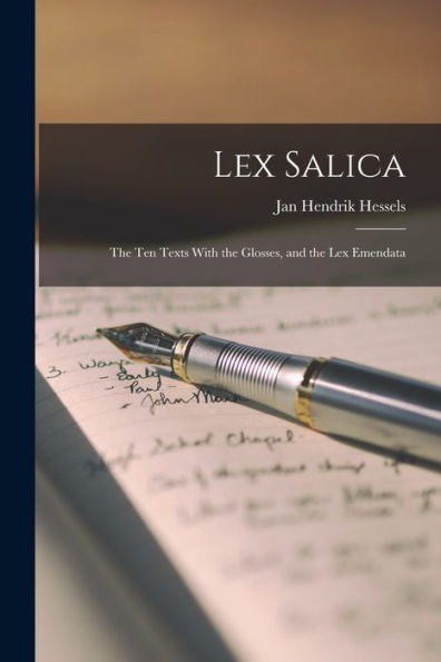 Lex Salica: The Ten Texts With The Glosses, And The Lex Emendata