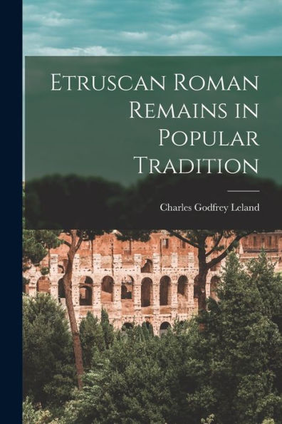 Etruscan Roman Remains In Popular Tradition
