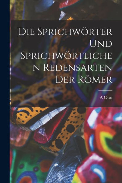 Die Sprichwörter Und Sprichwörtlichen Redensarten Der Römer (German Edition)