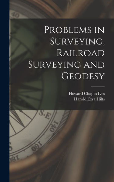 Problems In Surveying, Railroad Surveying And Geodesy
