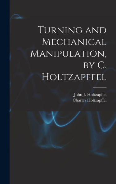 Turning And Mechanical Manipulation, By C. Holtzapffel
