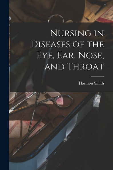 Nursing In Diseases Of The Eye, Ear, Nose, And Throat