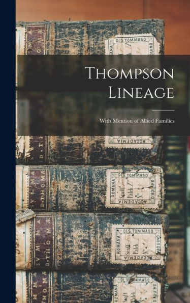 Thompson Lineage: With Mention Of Allied Families