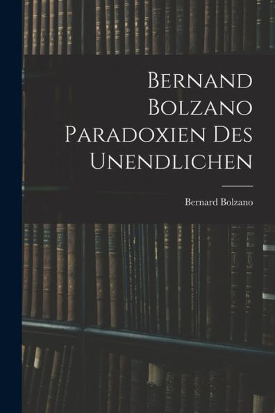 Bernand Bolzano Paradoxien Des Unendlichen (German Edition)