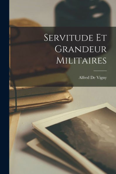 Servitude Et Grandeur Militaires (French Edition)