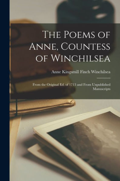 The Poems Of Anne, Countess Of Winchilsea: From The Original Ed. Of 1713 And From Unpublished Manuscripts