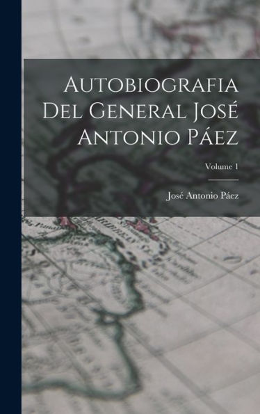 Autobiografia Del General José Antonio Páez; Volume 1 (Spanish Edition)