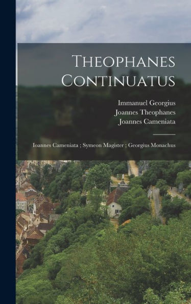 Theophanes Continuatus; Ioannes Cameniata; Symeon Magister; Georgius Monachus (Ancient Greek Edition)