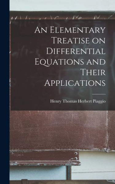 An Elementary Treatise On Differential Equations And Their Applications
