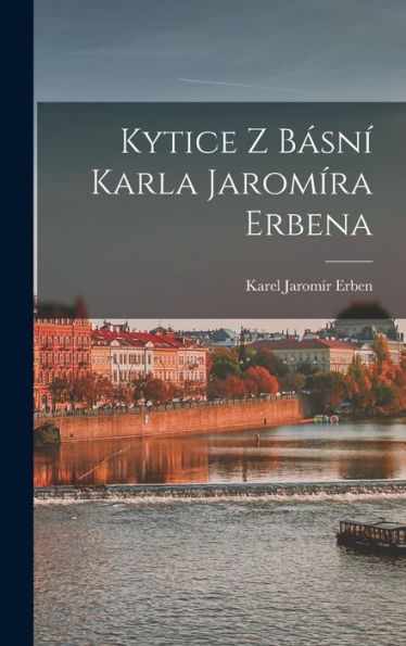 Kytice Z Básní Karla Jaromíra Erbena (Czech Edition)