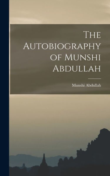 The Autobiography Of Munshi Abdullah