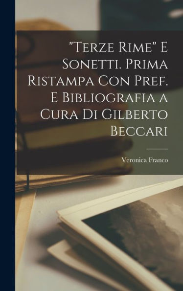 Terze Rime E Sonetti. Prima Ristampa Con Pref. E Bibliografia A Cura Di Gilberto Beccari (Italian Edition)