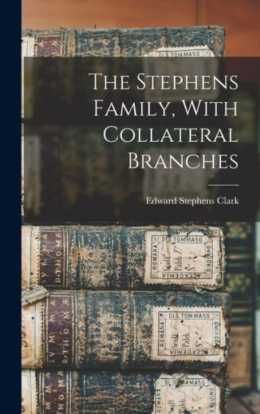 The Stephens Family, With Collateral Branches