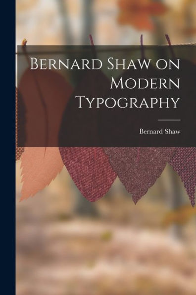 Bernard Shaw On Modern Typography