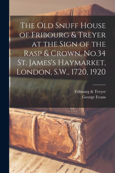 The Old Snuff House Of Fribourg & Treyer At The Sign Of The Rasp & Crown, No.34 St. James'S Haymarket, London, S.W., 1720, 1920
