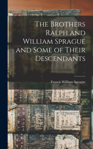 The Brothers Ralph And William Sprague And Some Of Their Descendants