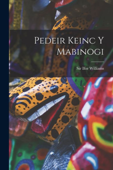 Pedeir Keinc Y Mabinogi (Welsh Edition)