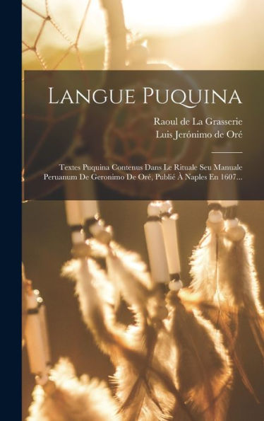 Langue Puquina: Textes Puquina Contenus Dans Le Rituale Seu Manuale Peruanum De Geronimo De Oré, Publié À Naples En 1607... (Spanish Edition)