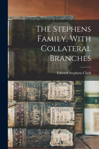 The Stephens Family, With Collateral Branches