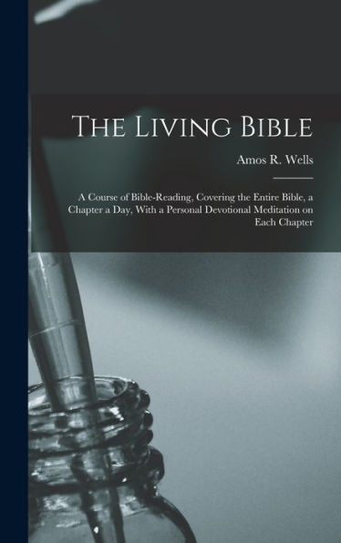 The Living Bible: A Course Of Bible-Reading, Covering The Entire Bible, A Chapter A Day, With A Personal Devotional Meditation On Each Chapter