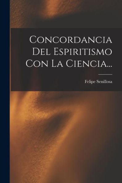 Concordancia Del Espiritismo Con La Ciencia... (Spanish Edition)