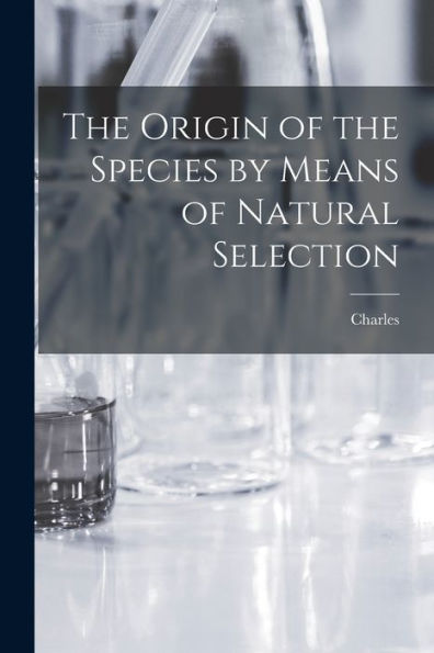 The Origin Of The Species By Means Of Natural Selection