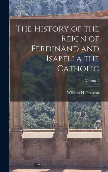 The History Of The Reign Of Ferdinand And Isabella The Catholic; Volume 2