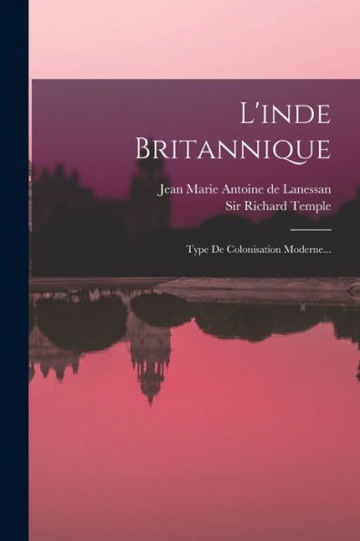 L'Inde Britannique: Type De Colonisation Moderne... (French Edition)