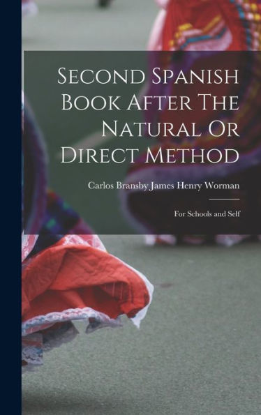 Second Spanish Book After The Natural Or Direct Method: For Schools And Self