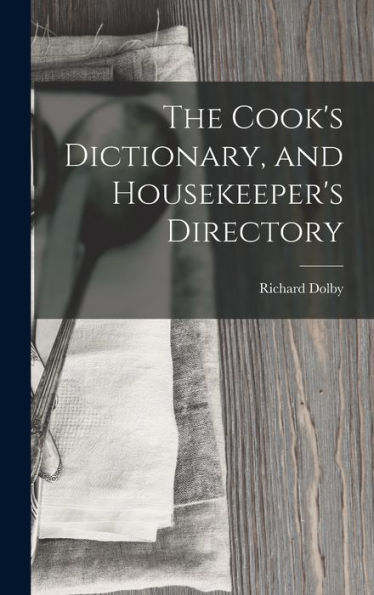 The Cook'S Dictionary, And Housekeeper'S Directory