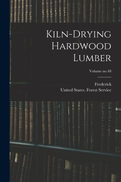 Kiln-Drying Hardwood Lumber; Volume No.48