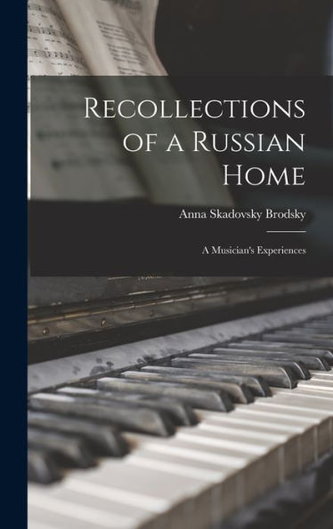 Recollections Of A Russian Home: A Musician'S Experiences
