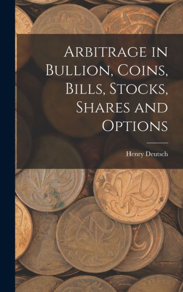 Arbitrage In Bullion, Coins, Bills, Stocks, Shares And Options