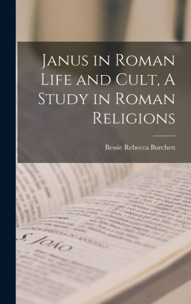 Janus In Roman Life And Cult, A Study In Roman Religions