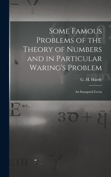Some Famous Problems Of The Theory Of Numbers And In Particular Waring'S Problem; An Inaugural Lectu