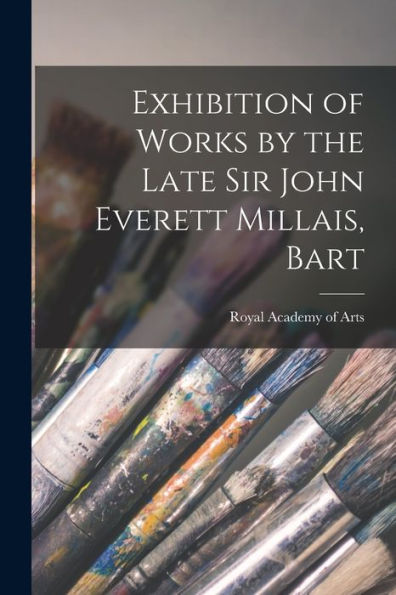 Exhibition Of Works By The Late Sir John Everett Millais, Bart