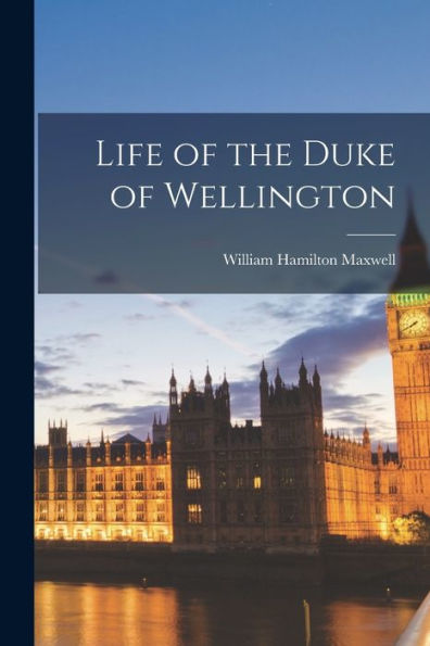 Life Of The Duke Of Wellington
