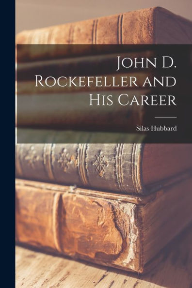 John D. Rockefeller And His Career