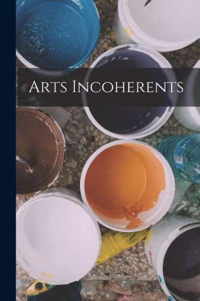 Arts Incoherents (French Edition)