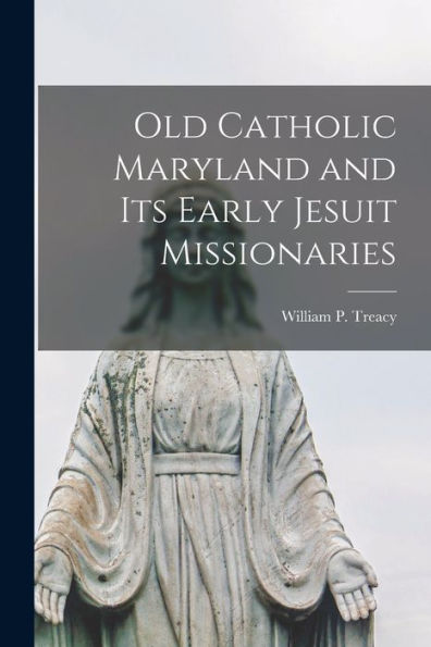 Old Catholic Maryland And Its Early Jesuit Missionaries