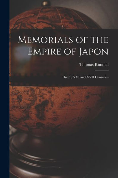 Memorials Of The Empire Of Japon: In The Xvi And Xvii Centuries