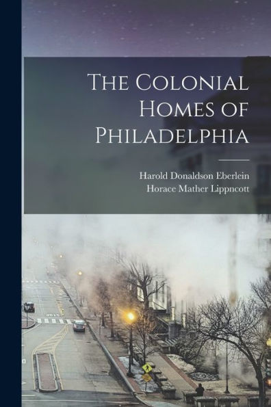 The Colonial Homes Of Philadelphia